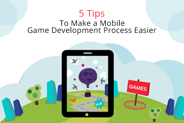 5 Tips To Make a Mobile Game Development Process Easier