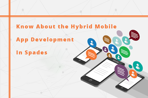 Know About the Hybrid Mobile App Development In Spades